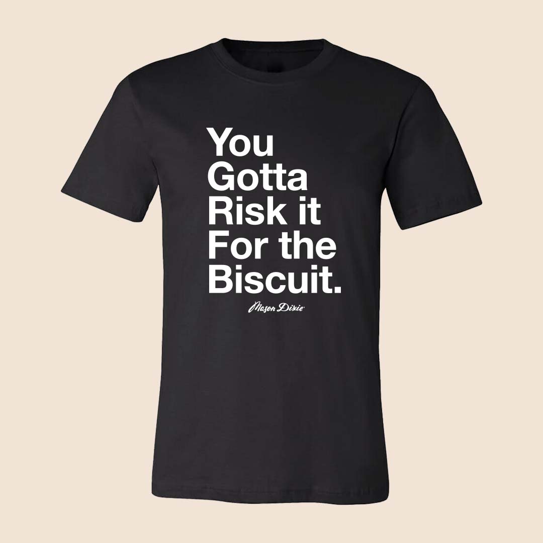 You Gotta Risk To Get The Biscuit T-Shirt